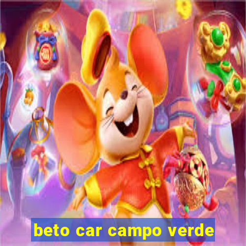 beto car campo verde